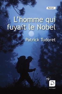 Patrick Tudoret - L'homme qui fuyait le Nobel.