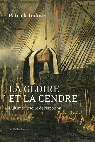 La gloire et la cendre. L'ultime victoire de Napoléon