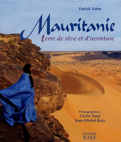 Patrick Vabre et Cécile Tréal - Mauritanie - Terre de rêve et d'aventure.