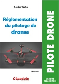 Téléchargez des livres google gratuits Réglementation du pilotage de drones (9e édition) (French Edition) par Patrick Vacher 9782364939479 CHM