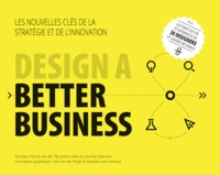 Patrick Van Der Pijl et Justin Lokitz - Design a better business - Les nouvelles clés de la stratégie et de l'innovation.