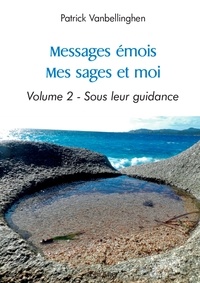 Patrick Vanbellinghen - Messages émois - mes sages et moi - Volume 2 - Sous leur guidance.