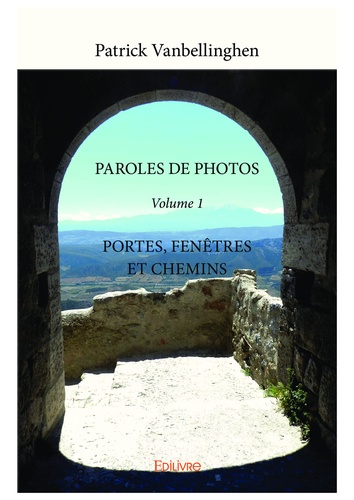 Paroles de photos. Volume 1, Portes, fenêtres et chemins