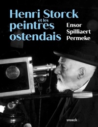 Patrick Vanslambrouck - Henri Storck et les peintres ostendais - Ensor, Spilliaert et Permeke.