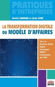 Patrick Varenne et Cécile Godé - La transformation digitale du modèle d'affaires - Vers un Business Model Digital Dynamique (BMD²) à destination des PME.