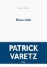 Patrick Varetz - Sous vide.
