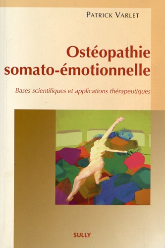 Patrick Varlet - Ostéopathie somato-émotionnelle - Bases scientifiques et applications thérapeutiques.