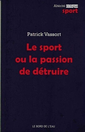 Patrick Vassort - Le sport ou la passion de détruire.