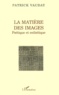 Patrick Vauday - La Matiere Des Images. Poetique Et Esthetique.