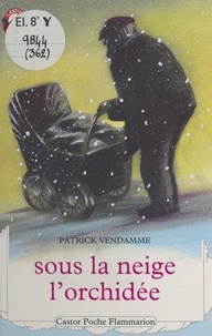 Patrick Vendamme et Christine Flament - Sous la neige, l'orchidée.