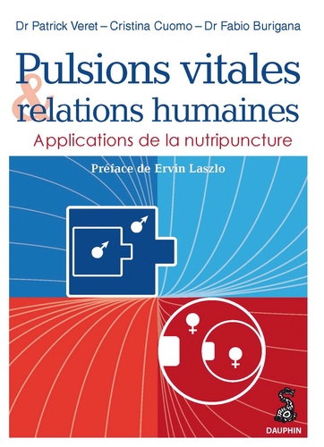 Patrick Véret et Cristina Cuomo - Pulsions vitales et relations humaines - Applications de la nutripuncture.