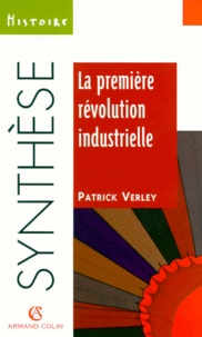 Patrick Verley - La première révolution industrielle, 1750-1880.