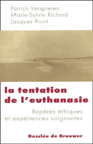 Patrick Verspieren et Marie-Sylvie Richard - La tentation de l'euthanasie - Repères éthiques et expériences soignantes.