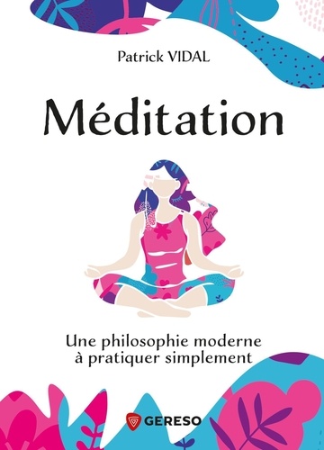 Méditation. Une philosophie moderne à pratiquer simplement