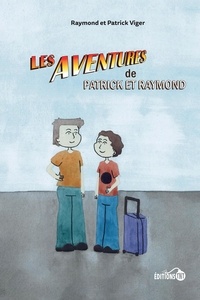 Patrick Viger et Raymond Viger - Les aventures de Patrick et Raymond.