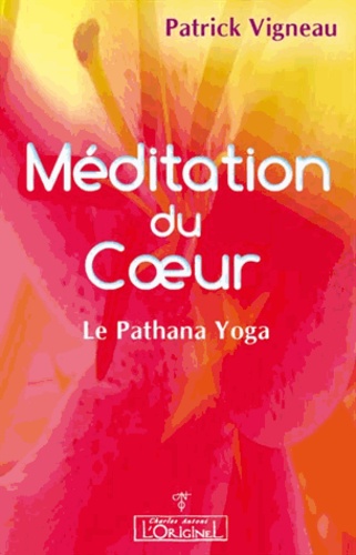 Patrick Vigneau - La Méditation du coeur - Le Pathana Yoga et la Lectio Divina.