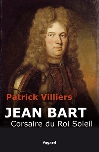 Patrick Villiers - Jean Bart - Corsaire du Roi Soleil.