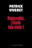 Patrick Viveret - Fraternité, j'écris ton nom !.