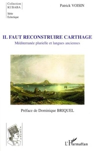 Patrick Voisin - Il faut reconstruire Carthage - Méditerranée plurielle et langues anciennes.