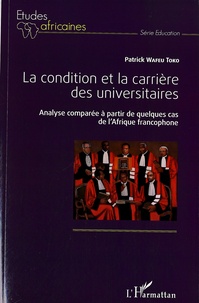 Patrick Wafeu Toko - La condition et la carrière des universitaires - Analyse comparée à partir de quelques cas de l'Afrique francophone.