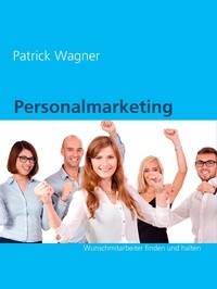 Patrick Wagner - Personalmarketing - Wunschmitarbeiter finden und halten.