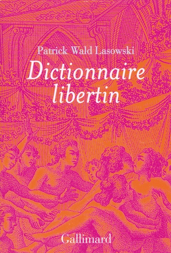 Dictionnaire libertin. La langue du plaisir au siècle des Lumières