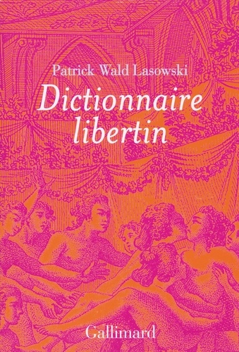 Dictionnaire libertin. La langue du plaisir au siècle des Lumières