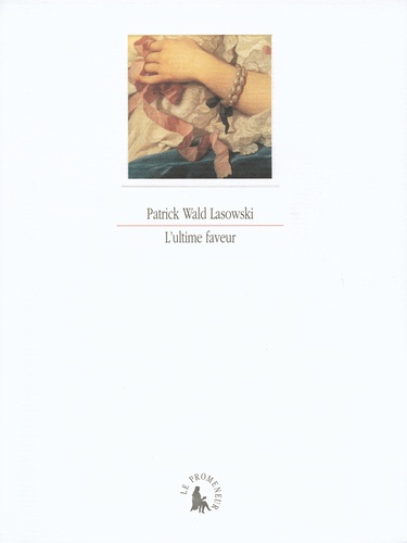 Patrick Wald Lasowski - L'ultime faveur.