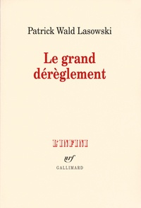 Patrick Wald Lasowski - Le grand dérèglement - Le roman libertin du XVIIIe siècle.