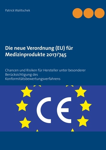 Die neue Verordnung (EU) für Medizinprodukte 2017/745. Chancen und Risiken für Hersteller unter besonderer Berücksichtigung des Konformitätsbewertungsverfahrens