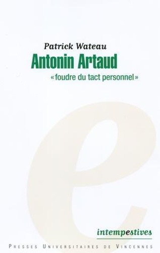 Antonin Artaud. Foudre du tact personnel