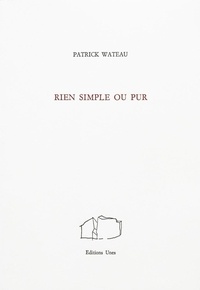 Patrick Wateau - Rien simple ou pur.