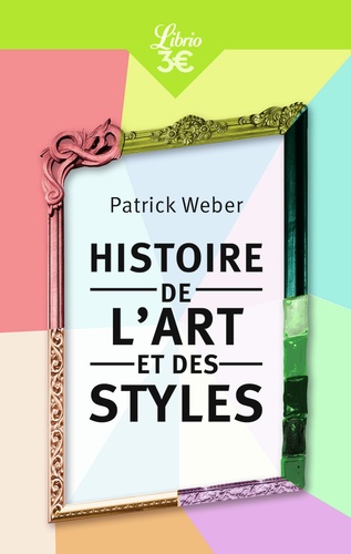 Patrick Weber - Histoire de l'art et des styles - Architecture, peinture, sculpture, de l'Antiquité à nos jours.