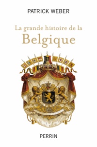 Patrick Weber - La grande histoire de la Belgique.