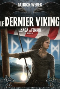 Patrick Weber - La Saga de Fenrir Livre 2 : Le Dernier Viking.
