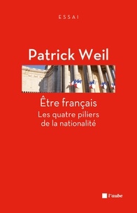 Patrick Weil - Etre français - Les quatre piliers de la nationalité.