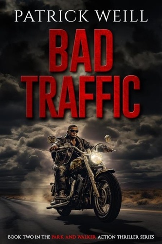  Patrick Weill - Bad Traffic - The Park and Walker Action Thriller Series, #2.