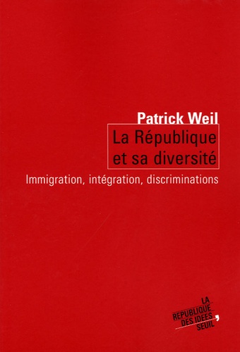 Patrick Weill - La république et sa diversité - Immigration, intégration, discrimination.