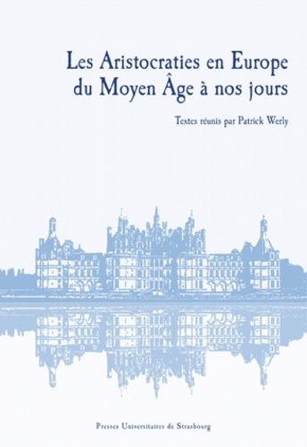 Patrick Werly - Les aristocraties en Europe du Moyen Age à  nos jours.
