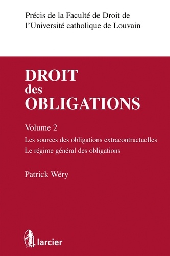 Patrick Wéry - Droit des obligations - Volume 2, Les sources des obligations extracontractuelles, le régime général des obligations.