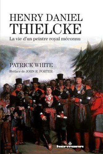 Patrick White - Henry Daniel Thielcke - La vie d'un peintre royal méconnu.