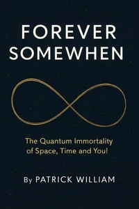 Forever Somewhen -  The Quantum Immortality of Space, Time and You!