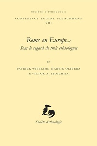 Patrick Williams et Martin Olivera - Roms en Europe - Sous le regard de trois ethnologues.