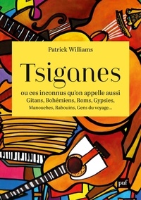 Patrick Williams - Tsiganes - Ou ces inconnus qu'on appelle aussi Gitans, Bohémiens, Roms, Gypsies, Manouches, Rabouins, Gens du voyage....