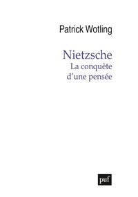 Patrick Wotling - Nietzsche - La conquête d’une pensée.