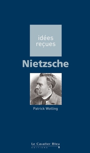 Nietzsche. idées reçues sur Nietzsche