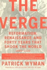 Patrick Wyman - The Verge - Reformation, Renaissance, and Forty Years that Shook the World.