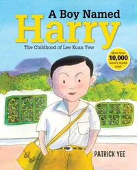 A Boy Named Harry: The Childhood of Lee Kuan Yew