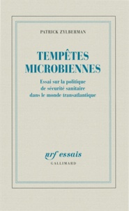 Patrick Zylberman - Tempètes microbiennes - Essai sur la politique de sécurité sanitaire dans le monde transatlantique.