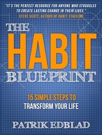  Patrik Edblad - The Habit Blueprint: 15 Simple Steps to Transform Your Life - The Good Life Blueprint Series, #1.
